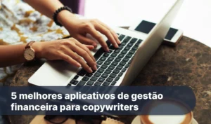5 melhores aplicativos de gestão financeira para copywriters_1x