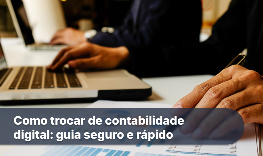 Como trocar de contabilidade digital_ guia seguro e rápido_1x