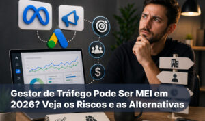 Gestor de Tráfego Pode Ser MEI em 2026_ Veja os Riscos e as Alternativas