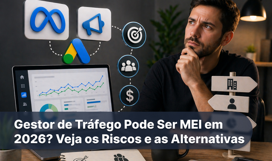 Gestor de Tráfego Pode Ser MEI em 2026_ Veja os Riscos e as Alternativas